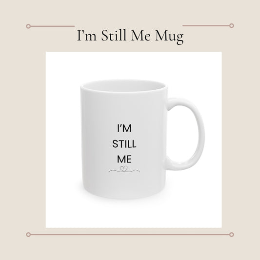 I'm Still Me Mug | Affirmation Ceramic Coffee Cup, Minimal Script Design