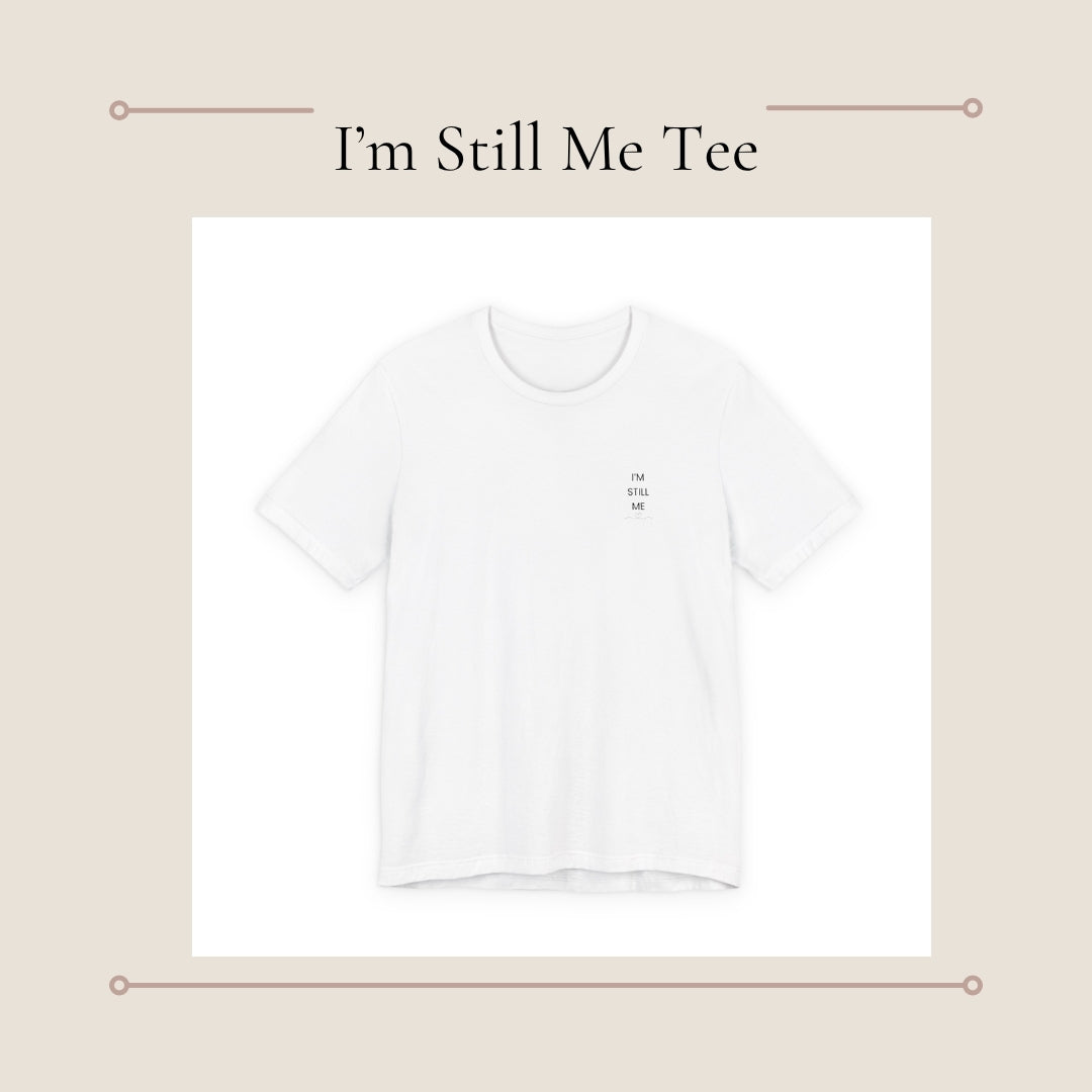 I’m Still Me | Minimal Tiny Chest Text T-Shirt