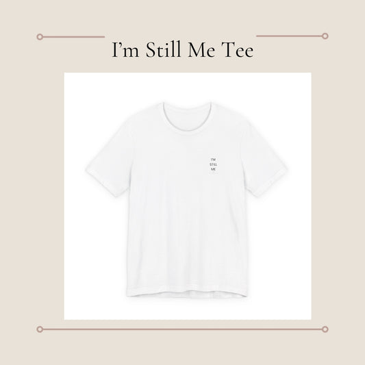 I’m Still Me | Minimal Tiny Chest Text T-Shirt