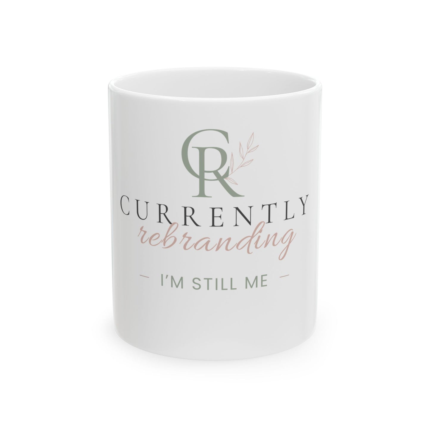 Currently Rebranding I’m Still Me Mug | Ceramic Coffee Tea Cup