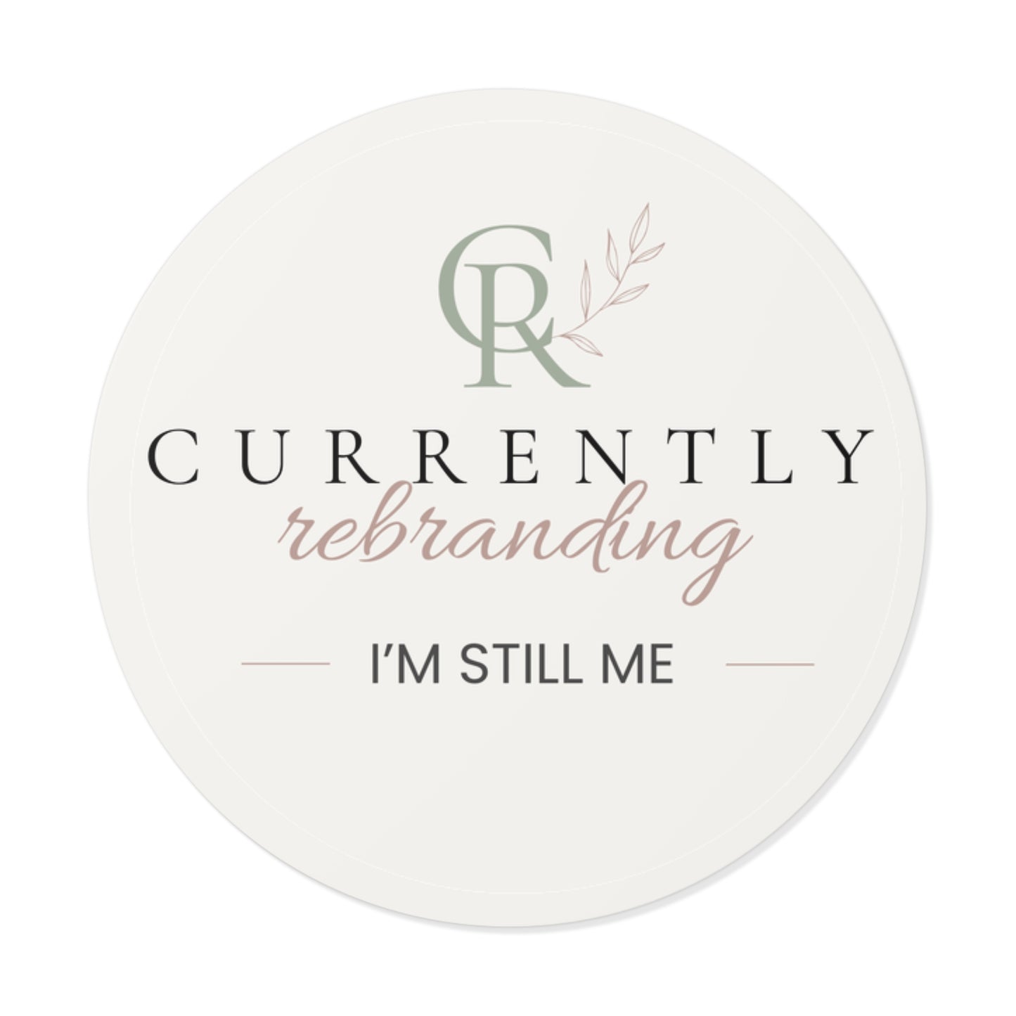 Currently Rebranding I'm Still Me Round Vinyl Sticker | Monogram logo decal